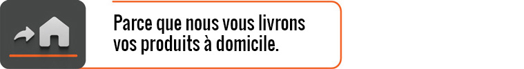 Parce que nous vous livrons vos produits à domicile.